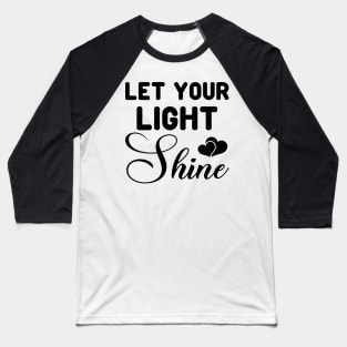 Let your Light shine, Matthew5:14-16_ Bible verse quote Baseball T-Shirt